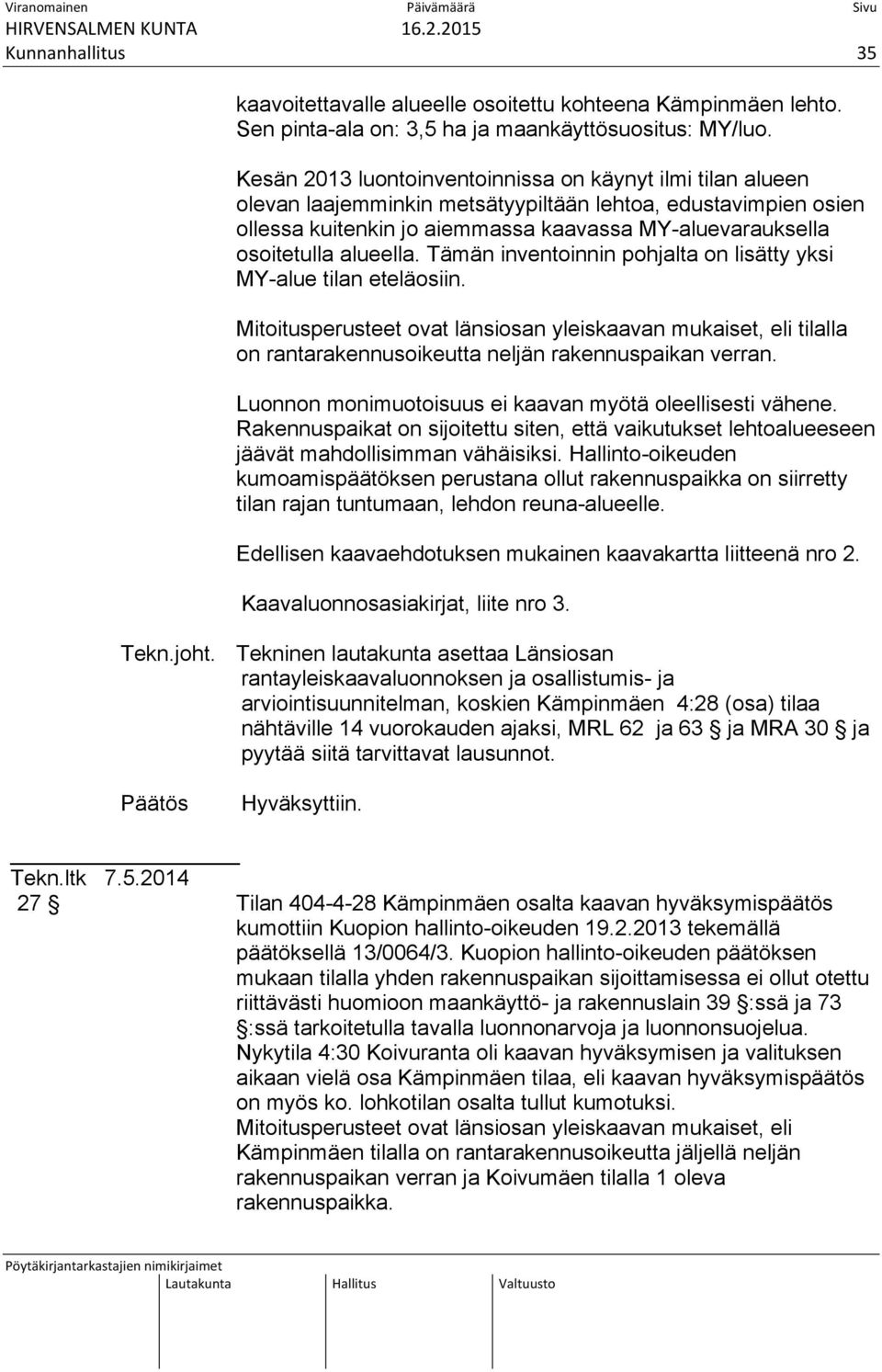 alueella. Tämän inventoinnin pohjalta on lisätty yksi MY-alue tilan eteläosiin.