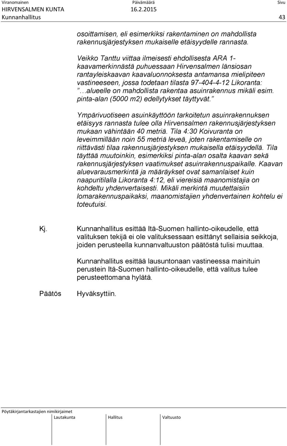 97-404-4-12 Likoranta: alueelle on mahdollista rakentaa asuinrakennus mikäli esim. pinta-alan (5000 m2) edellytykset täyttyvät.