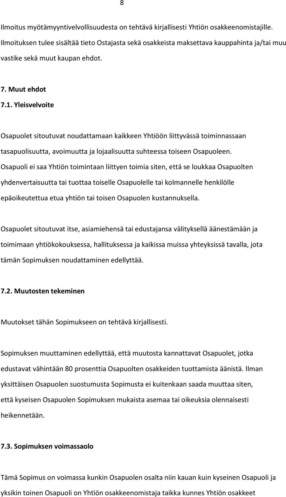 Yleisvelvoite Osapuolet sitoutuvat noudattamaan kaikkeen Yhtiöön liittyvässä toiminnassaan tasapuolisuutta, avoimuutta ja lojaalisuutta suhteessa toiseen Osapuoleen.