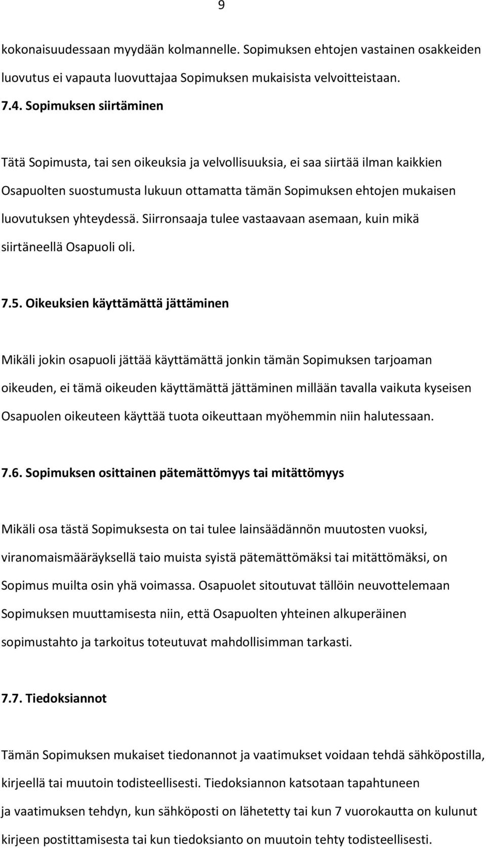 yhteydessä. Siirronsaaja tulee vastaavaan asemaan, kuin mikä siirtäneellä Osapuoli oli. 7.5.