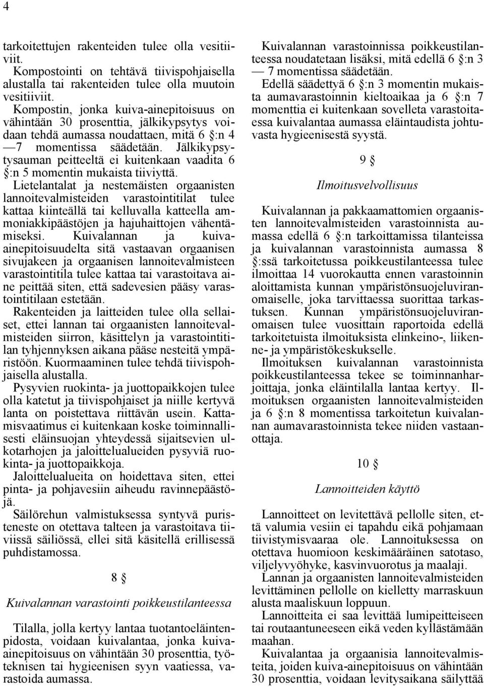 Jälkikypsytysauman peitteeltä ei kuitenkaan vaadita 6 :n 5 momentin mukaista tiiviyttä.