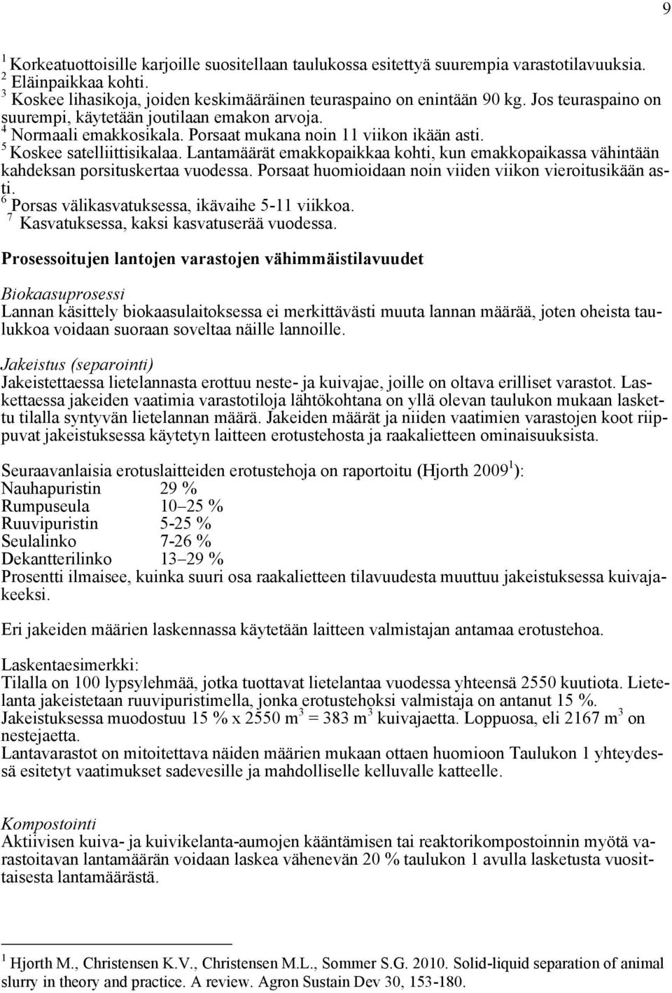 Lantamäärät emakkopaikkaa kohti, kun emakkopaikassa vähintään kahdeksan porsituskertaa vuodessa. Porsaat huomioidaan noin viiden viikon vieroitusikään asti.