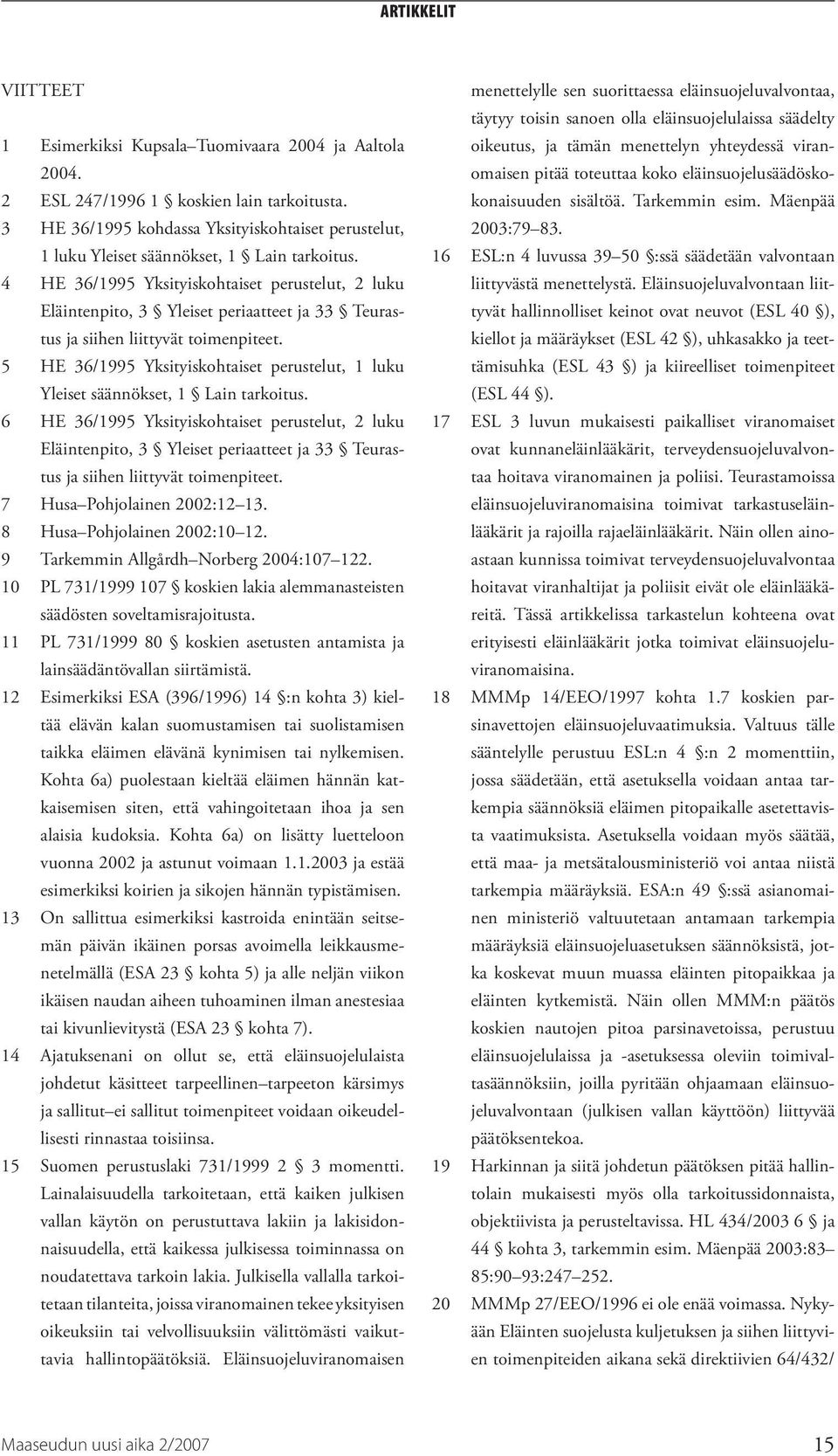 4 HE 36/1995 Yksityiskohtaiset perustelut, 2 luku Eläintenpito, 3 Yleiset periaatteet ja 33 Teurastus ja siihen liittyvät toimenpiteet.