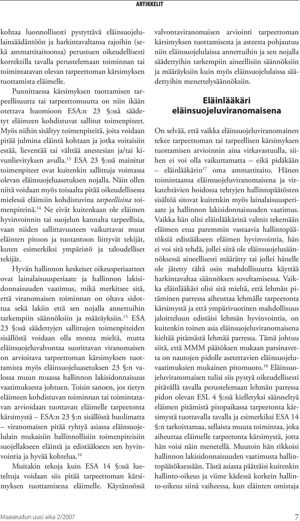 Punnittaessa kärsimyksen tuottamisen tarpeellisuutta tai tarpeettomuutta on niin ikään otettava huomioon ESA:n 23 :ssä säädetyt eläimeen kohdistuvat sallitut toimenpiteet.