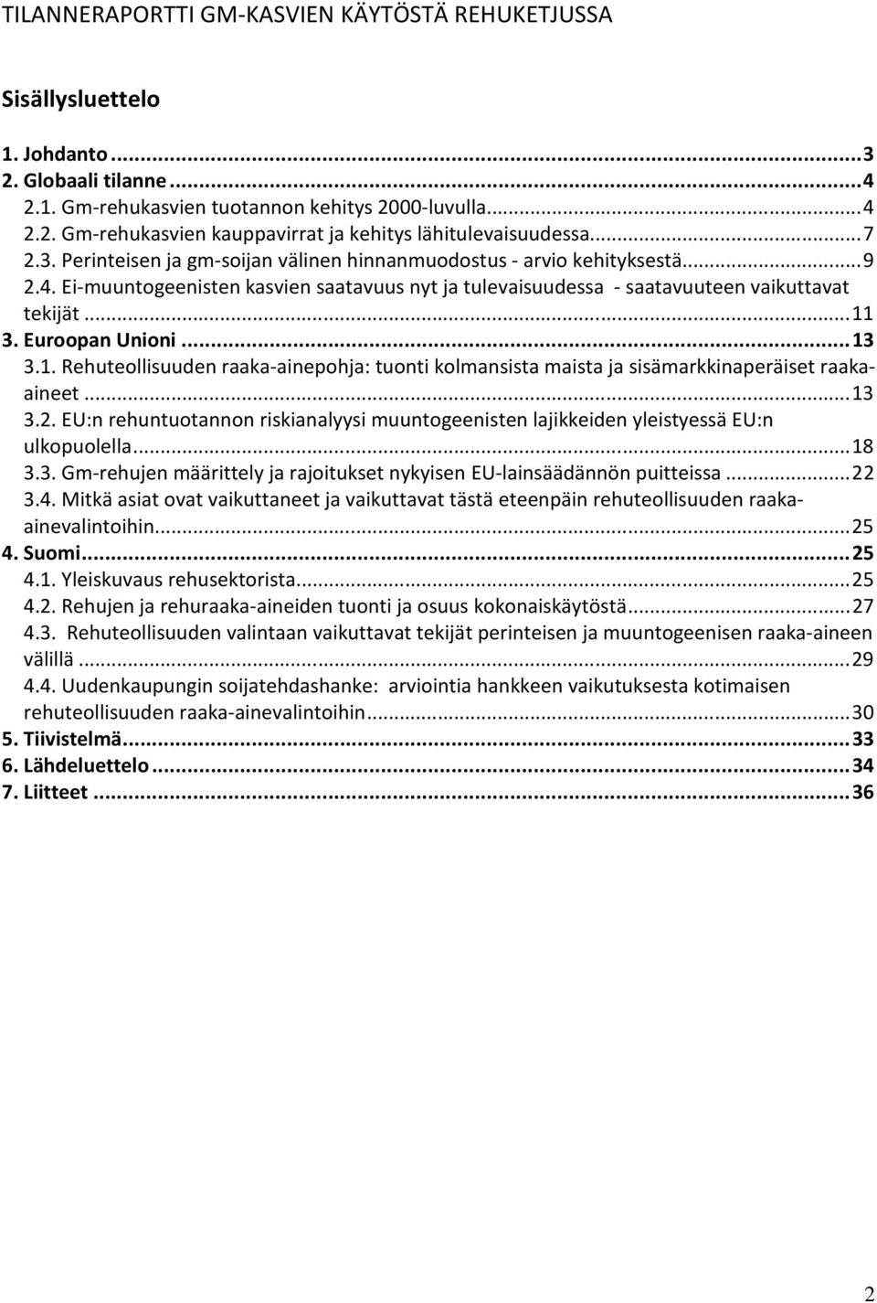 Euroopan Unioni...13 3.1. Rehuteollisuuden raaka-ainepohja: tuonti kolmansista maista ja sisämarkkinaperäiset raakaaineet...13 3.2.