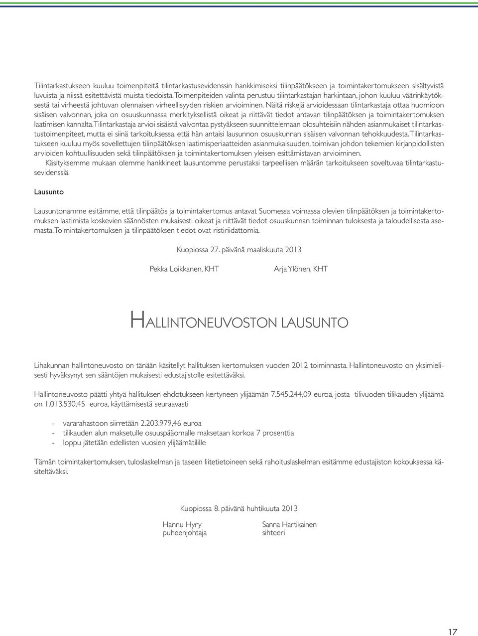 Näitä riskejä arvioidessaan tilintarkastaja ottaa huomioon sisäisen valvonnan, joka on osuuskunnassa merkityksellistä oikeat ja riittävät tiedot antavan tilinpäätöksen ja toimintakertomuksen