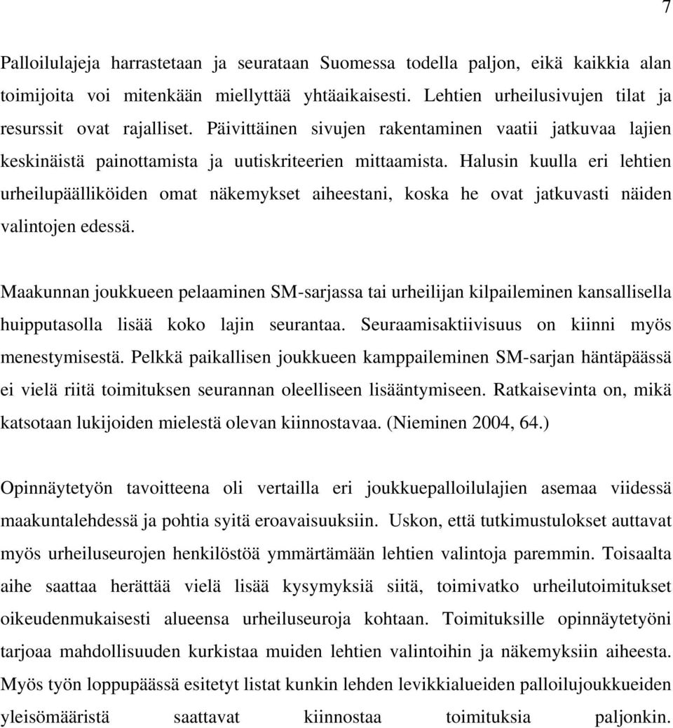 Halusin kuulla eri lehtien urheilupäälliköiden omat näkemykset aiheestani, koska he ovat jatkuvasti näiden valintojen edessä.