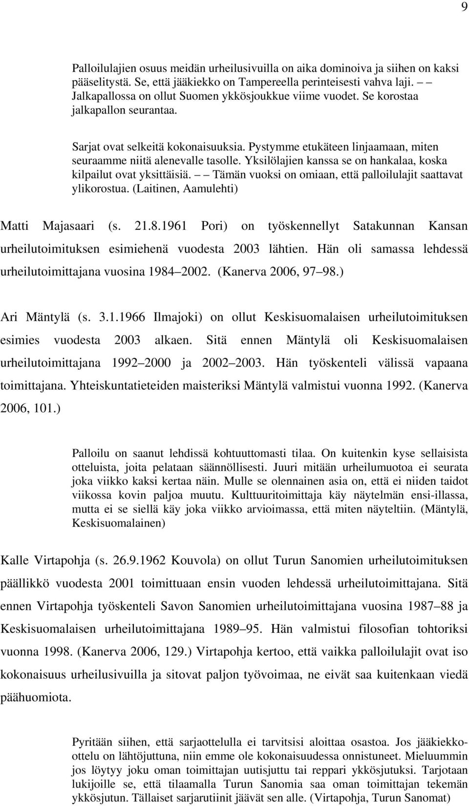 Pystymme etukäteen linjaamaan, miten seuraamme niitä alenevalle tasolle. Yksilölajien kanssa se on hankalaa, koska kilpailut ovat yksittäisiä.