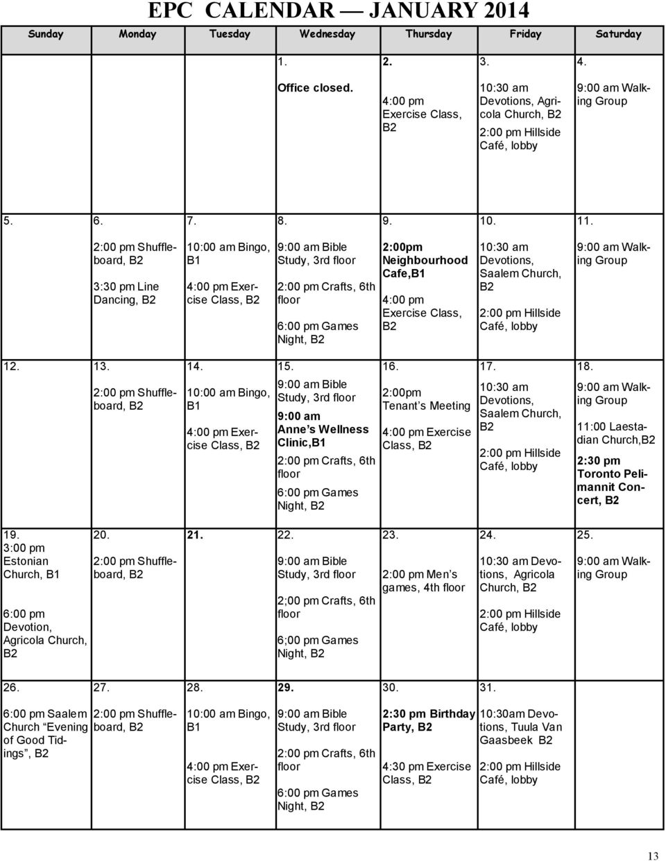 2:00 pm Shuffleboard, 3:30 pm Line Dancing, 10:00 am Bingo, B1 4:00 pm Exercise Class, 9:00 am Bible Study, 3rd floor 2:00 pm Crafts, 6th floor 6:00 pm Games Night, 2:00pm Neighbourhood Cafe,B1 4:00