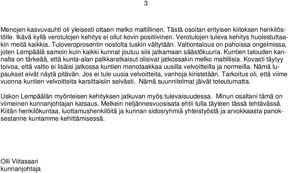 Valtiontalous on pahoissa ongelmissa, joten Lempäälä samoin kuin kaikki kunnat joutuu siis jatkamaan säästökuuria.