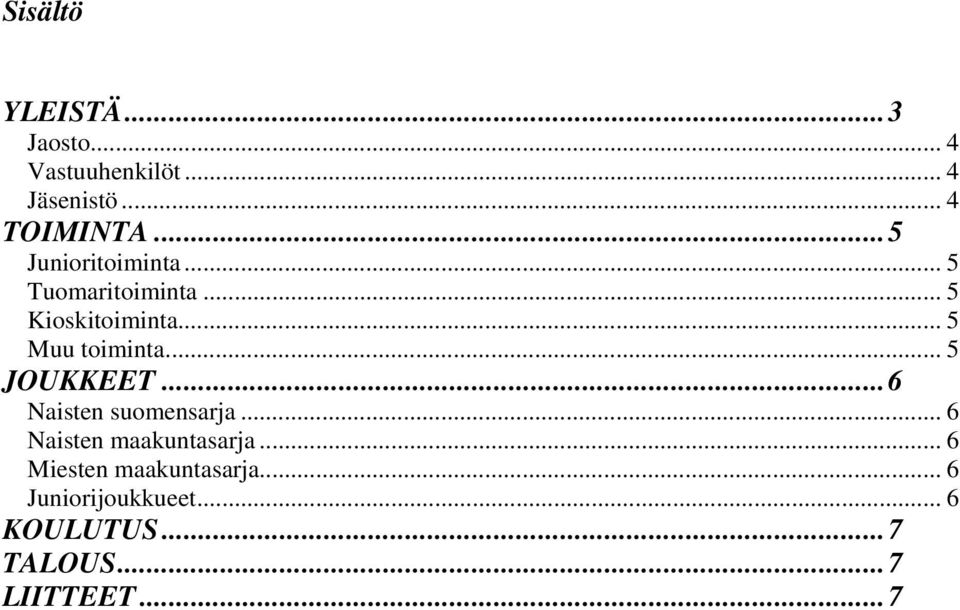 .. 5 JOUKKEET...6 Naisten suomensarja... 6 Naisten maakuntasarja.