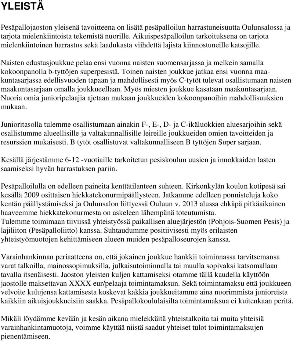 Naisten edustusjoukkue pelaa ensi vuonna naisten suomensarjassa ja melkein samalla kokoonpanolla b-tyttöjen superpesistä.