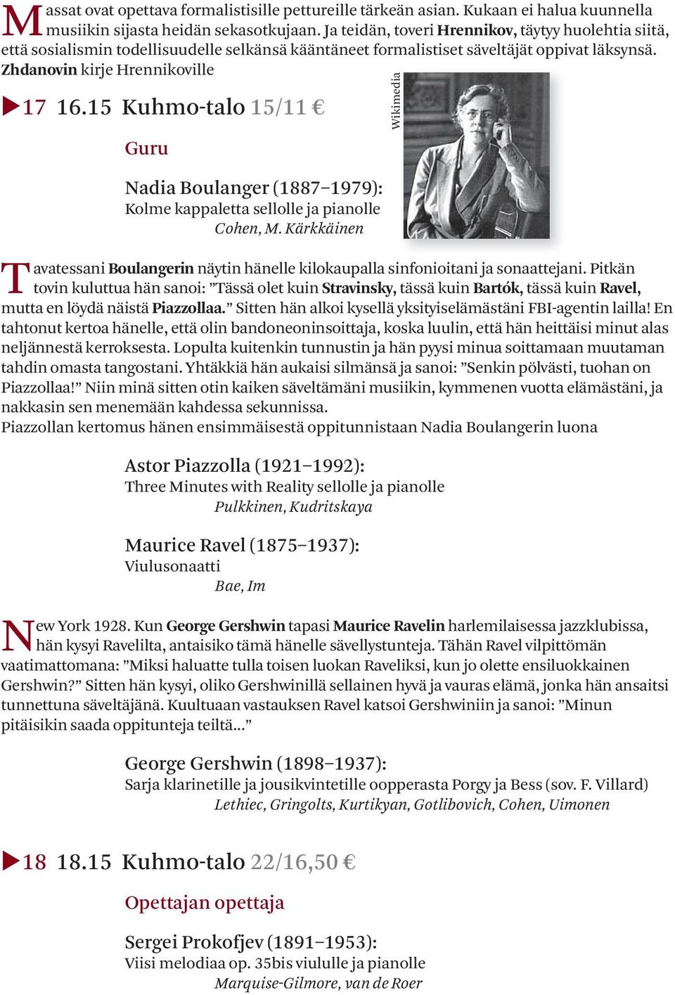 15 Kuhmo-talo 15/11 Guru Nadia Boulanger (1887 1979): Kolme kappaletta sellolle ja pianolle Cohen, M. Kärkkäinen avatessani Boulangerin näytin hänelle kilokaupalla sinfonioitani ja sonaattejani.