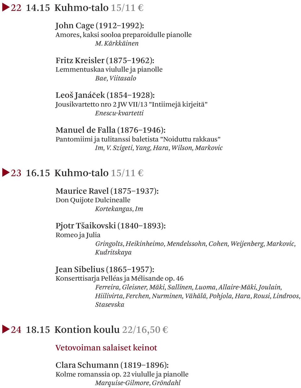 (1876 1946): Pantomiimi ja tulitanssi baletista Noiduttu rakkaus Im, V. Szigeti, Yang, Hara, Wilson, Markovic 23 16.