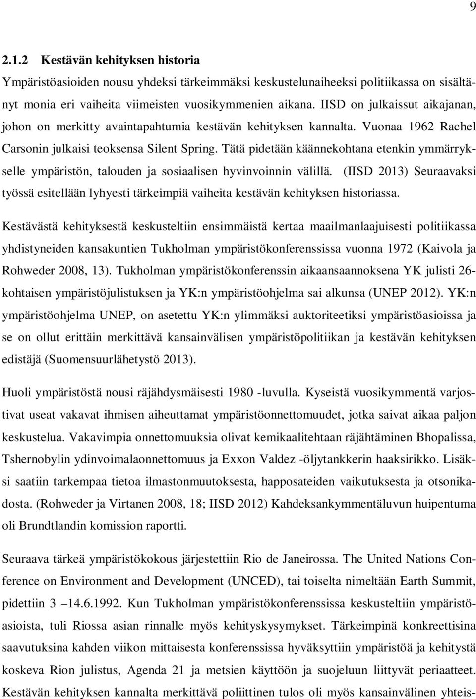 Tätä pidetään käännekohtana etenkin ymmärrykselle ympäristön, talouden ja sosiaalisen hyvinvoinnin välillä.