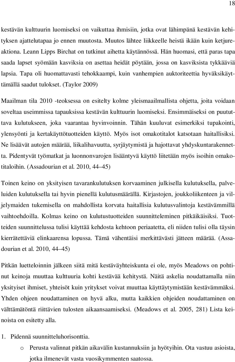 Tapa oli huomattavasti tehokkaampi, kuin vanhempien auktoriteettia hyväksikäyttämällä saadut tulokset.