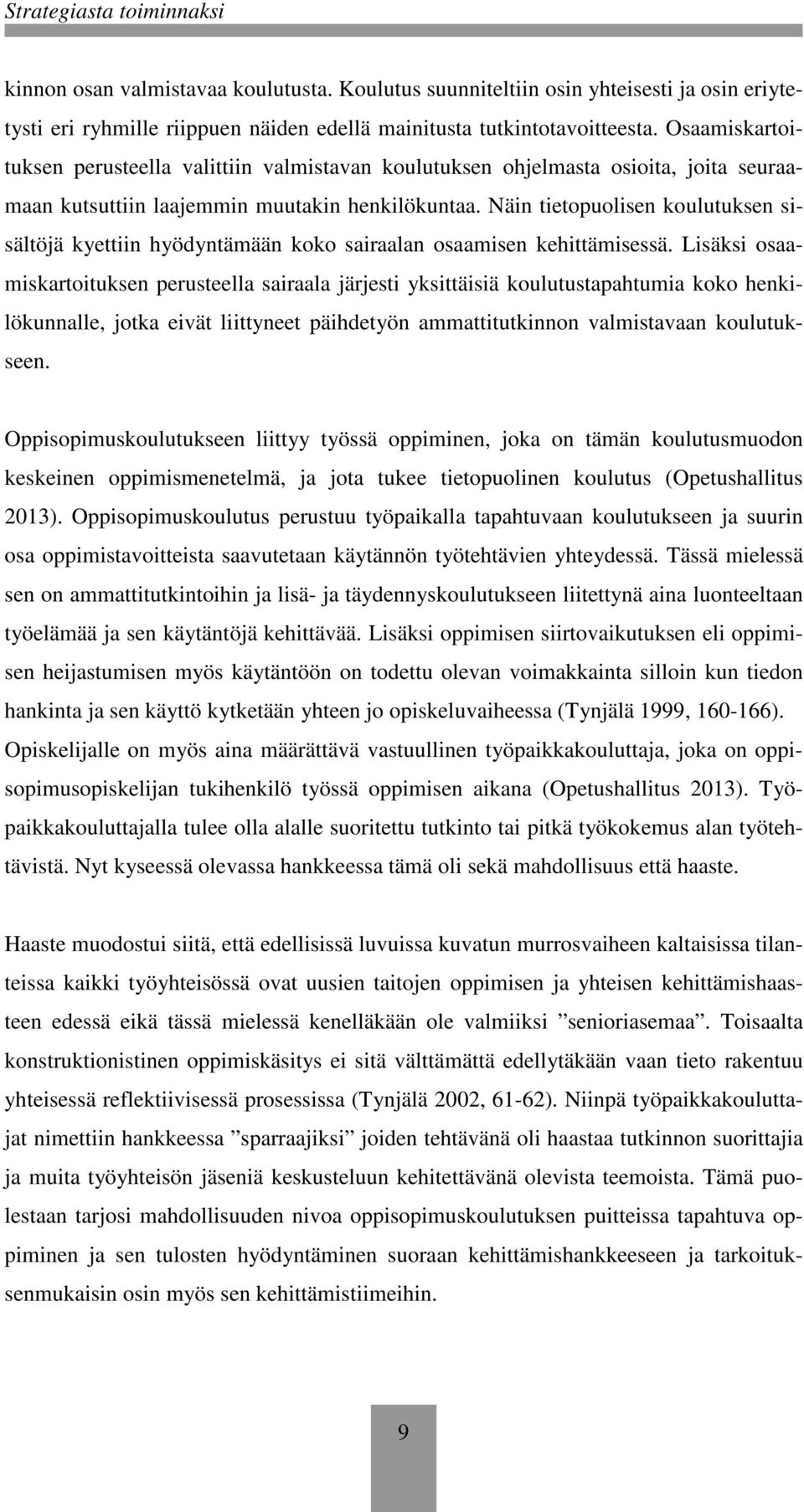 Näin tietopuolisen koulutuksen sisältöjä kyettiin hyödyntämään koko sairaalan osaamisen kehittämisessä.