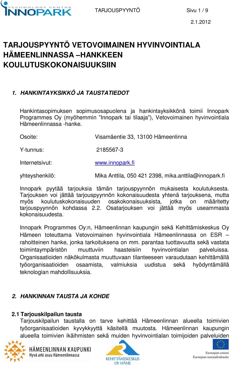 -hanke. Osoite: Visamäentie 33, 13100 Hämeenlinna Y-tunnus: 2185567-3 Internetsivut: yhteyshenkilö: www.innopark.fi Mika Anttila, 050 421 2398, mika.anttila@innopark.