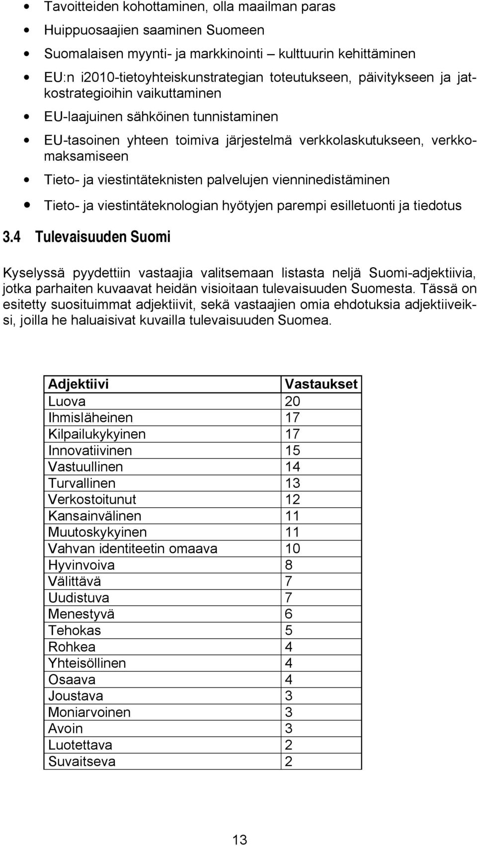 palvelujen vienninedistäminen Tieto- ja viestintäteknologian hyötyjen parempi esilletuonti ja tiedotus 3.