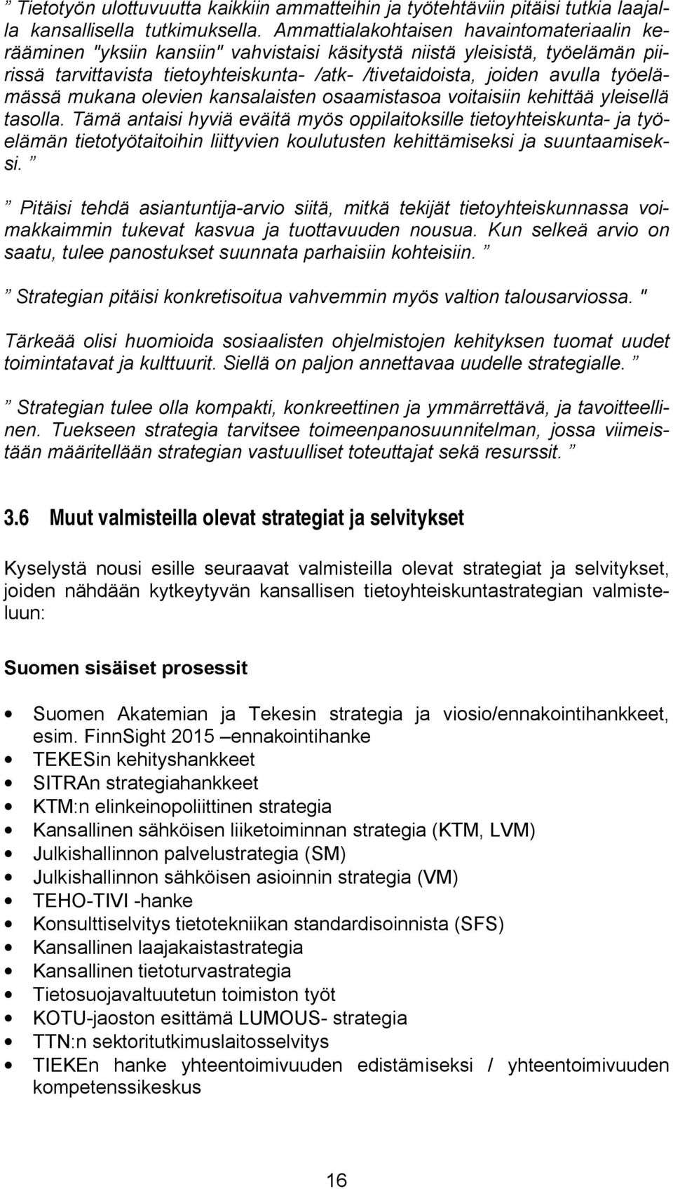 työelämässä mukana olevien kansalaisten osaamistasoa voitaisiin kehittää yleisellä tasolla.