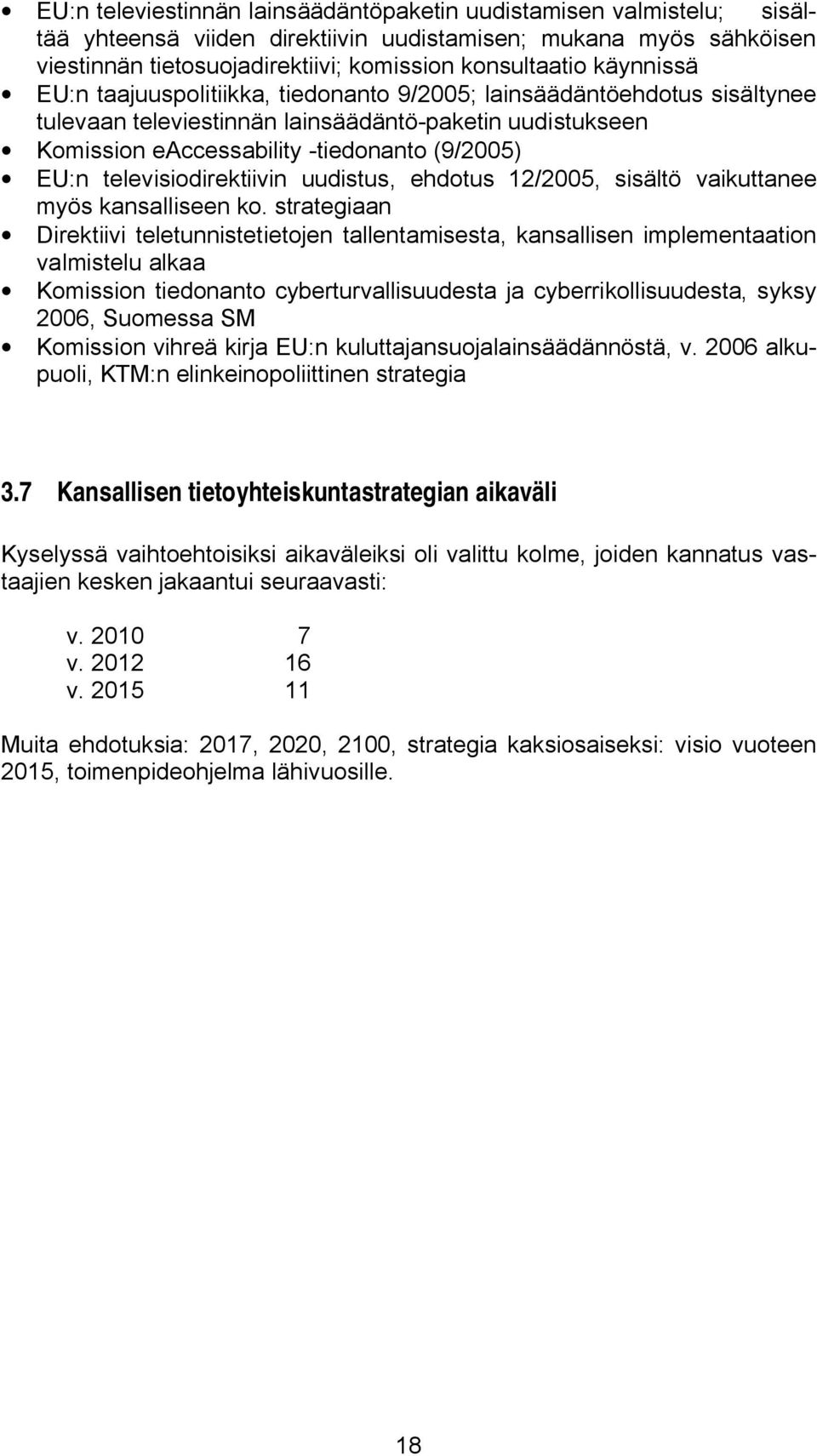 televisiodirektiivin uudistus, ehdotus 12/2005, sisältö vaikuttanee myös kansalliseen ko.