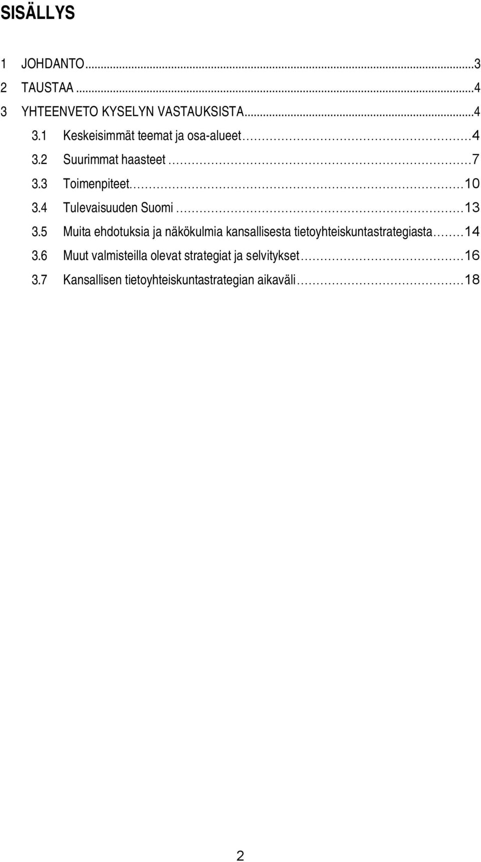 5 Muita ehdotuksia ja näkökulmia kansallisesta tietoyhteiskuntastrategiasta...14 3.