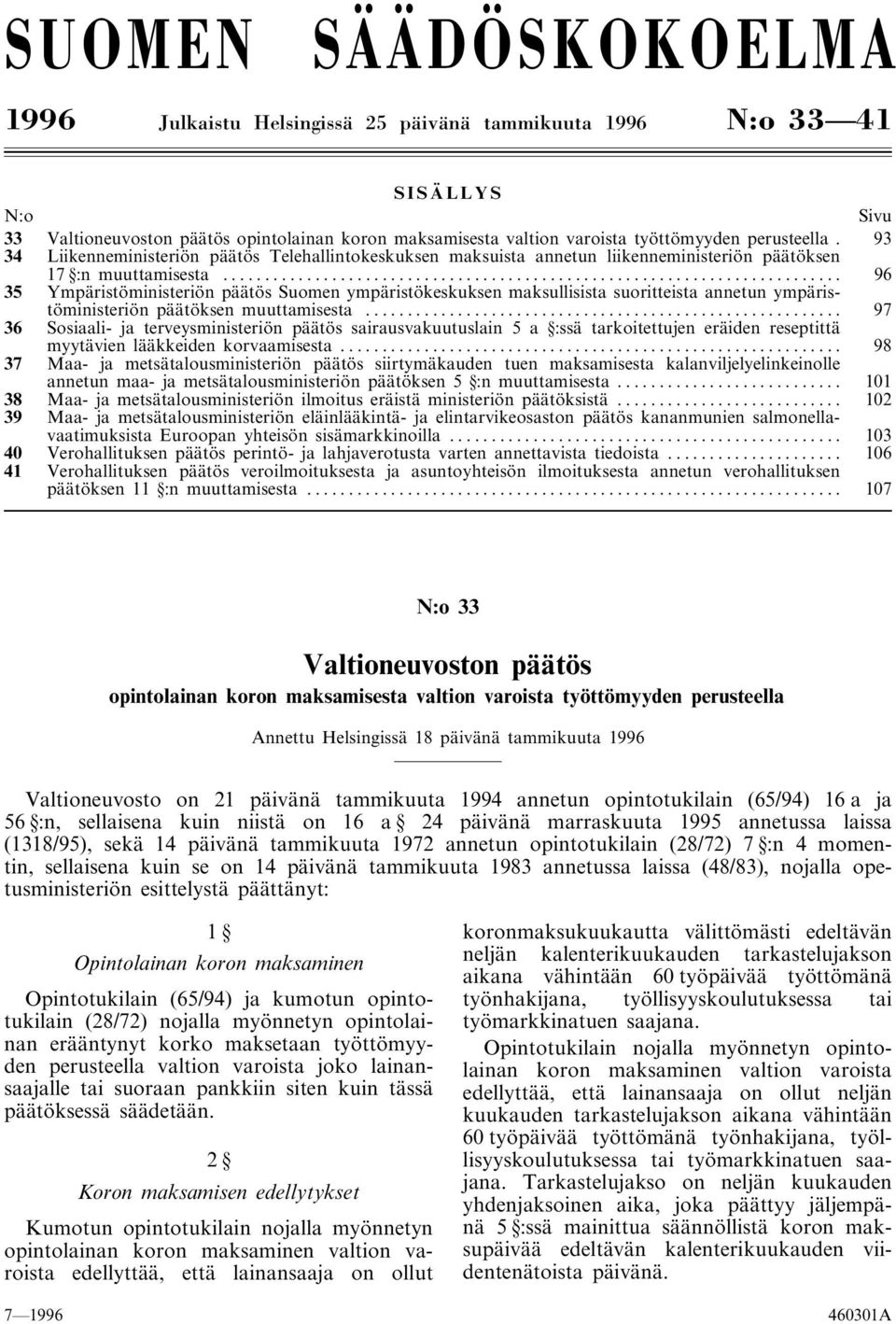 .. 96 35 Ympäristöministeriön päätös Suomen ympäristökeskuksen maksullisista suoritteista annetun ympäristöministeriön päätöksen muuttamisesta.