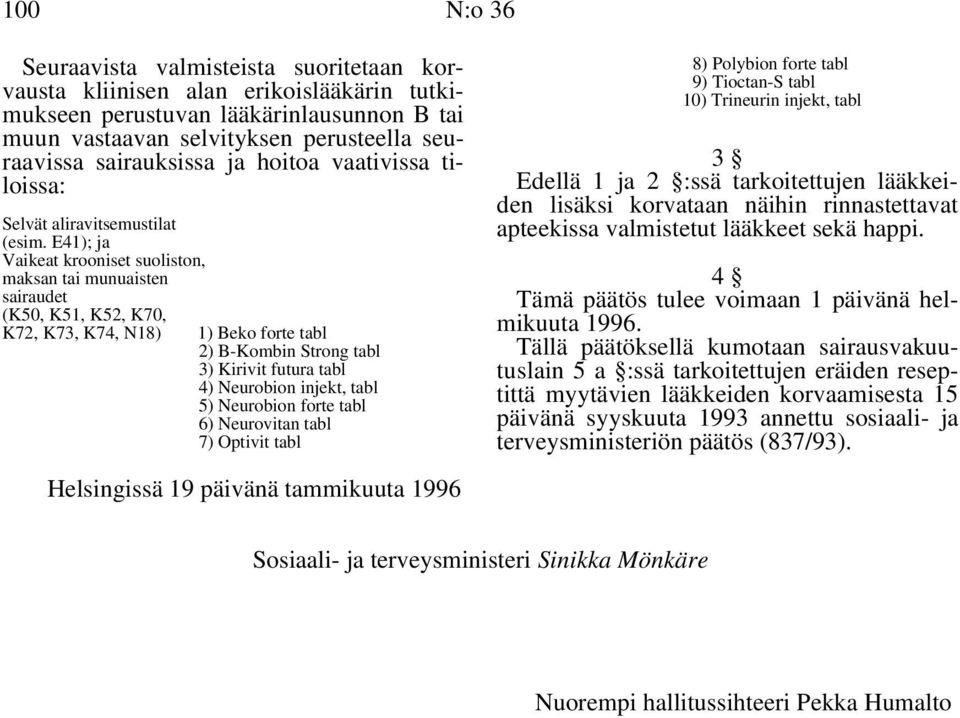 E41); ja Vaikeat krooniset suoliston, maksan tai munuaisten 4 sairaudet (K50, K51, K52, K70, K72, K73, K74, N18) 1) Beko forte tabl 2) B-Kombin Strong tabl 3) Kirivit futura tabl 4) Neurobion injekt,