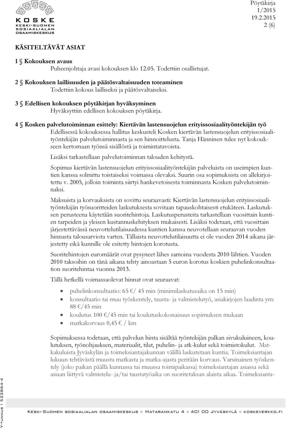 4 Kosken palvelutoiminnan esittely: Kiertävän lastensuojelun erityissosiaalityöntekijän työ Edellisessä kokouksessa hallitus keskusteli Kosken kiertävän lastensuojelun erityissosiaalityöntekijän