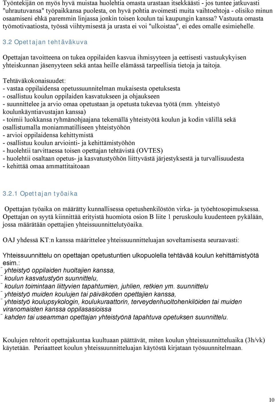 2 Opettajan tehtäväkuva Opettajan tavoitteena on tukea oppilaiden kasvua ihmisyyteen ja eettisesti vastuukykyisen yhteiskunnan jäsenyyteen sekä antaa heille elämässä tarpeellisia tietoja ja taitoja.