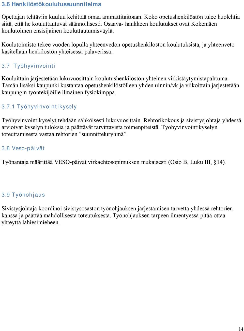 Koulutoimisto tekee vuoden lopulla yhteenvedon opetushenkilöstön koulutuksista, ja yhteenveto käsitellään henkilöstön yhteisessä palaverissa. 3.