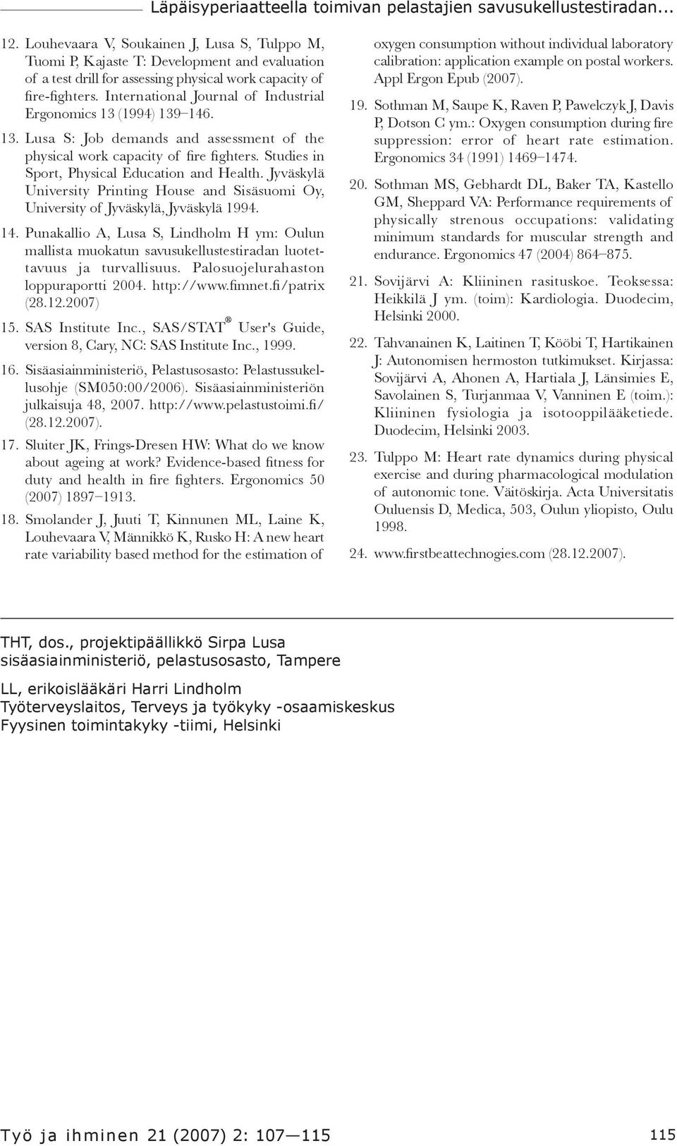 International Journal of Industrial Ergonomics 13 (1994) 139 146. 13. Lusa S: Job demands and assessment of the physical work capacity of fire fighters.