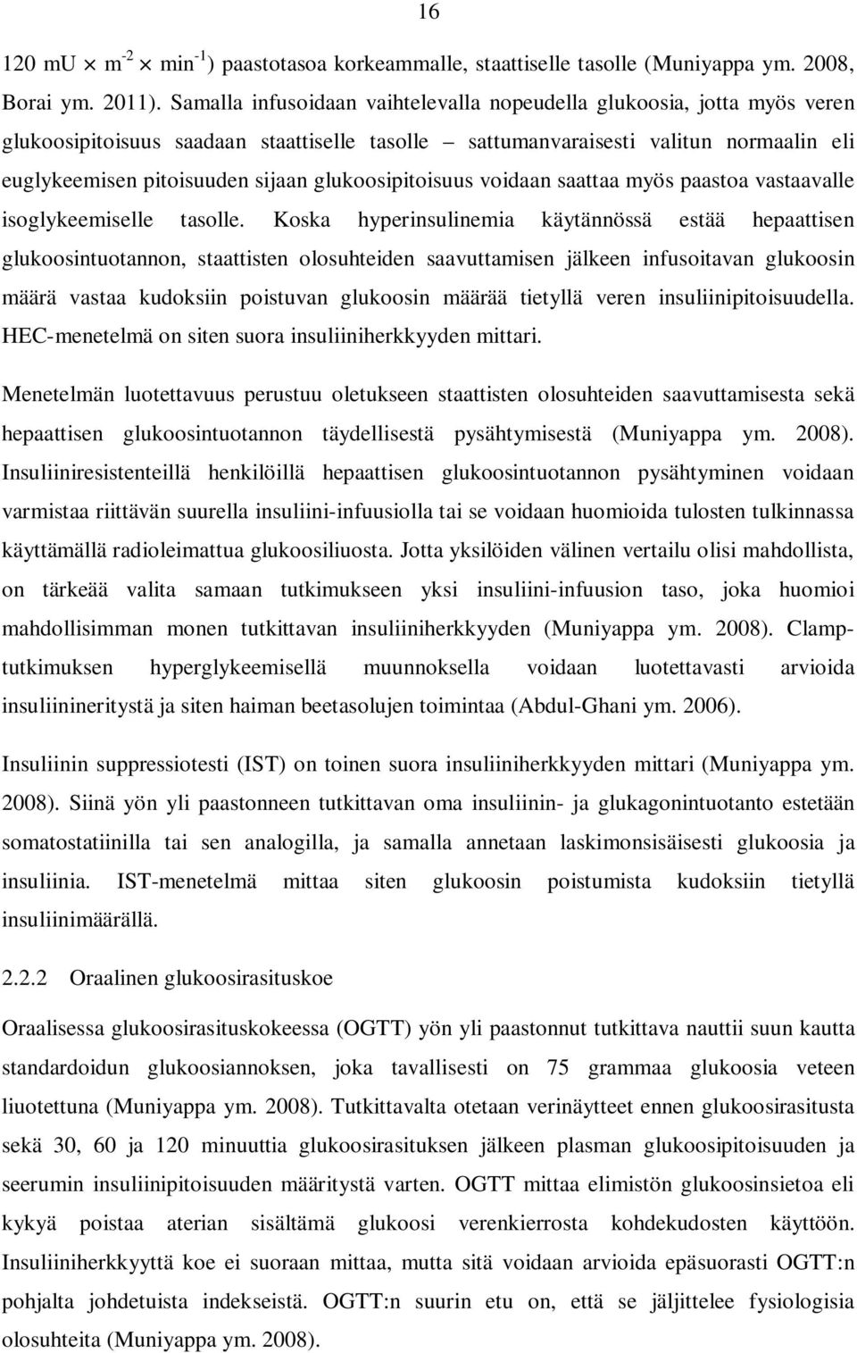 glukoosipitoisuus voidaan saattaa myös paastoa vastaavalle isoglykeemiselle tasolle.