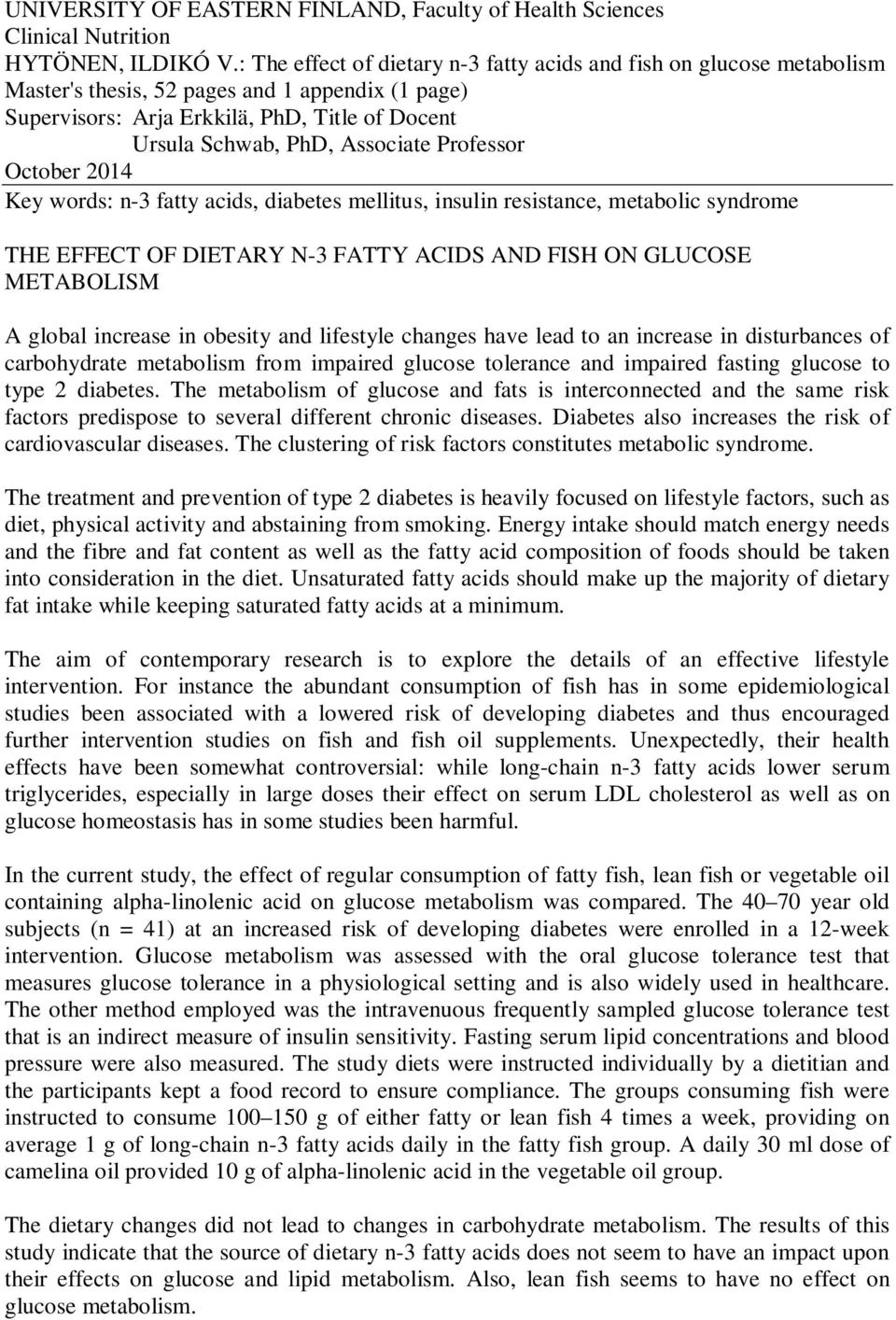 Professor October 2014 Key words: n-3 fatty acids, diabetes mellitus, insulin resistance, metabolic syndrome THE EFFECT OF DIETARY N-3 FATTY ACIDS AND FISH ON GLUCOSE METABOLISM A global increase in