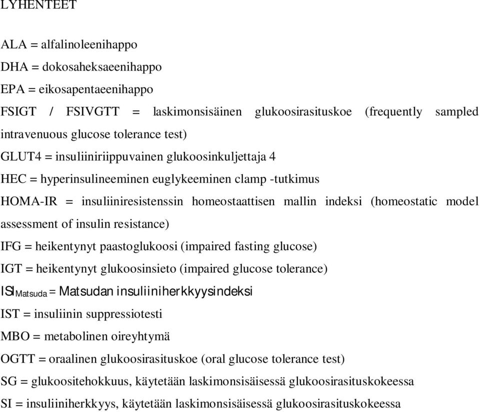 assessment of insulin resistance) IFG = heikentynyt paastoglukoosi (impaired fasting glucose) IGT = heikentynyt glukoosinsieto (impaired glucose tolerance) ISIMatsuda = Matsudan