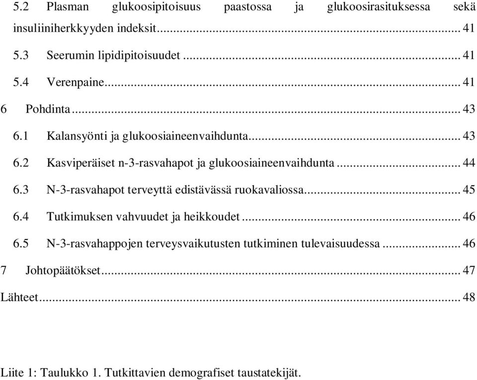 3 N-3-rasvahapot terveyttä edistävässä ruokavaliossa... 45 6.4 Tutkimuksen vahvuudet ja heikkoudet... 46 6.