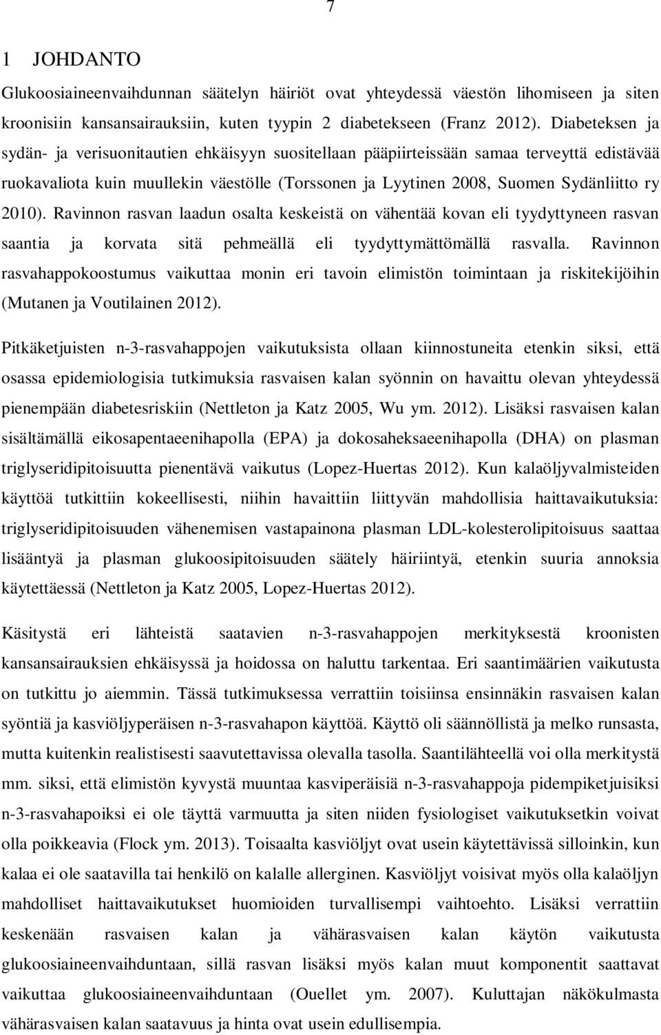 2010). Ravinnon rasvan laadun osalta keskeistä on vähentää kovan eli tyydyttyneen rasvan saantia ja korvata sitä pehmeällä eli tyydyttymättömällä rasvalla.