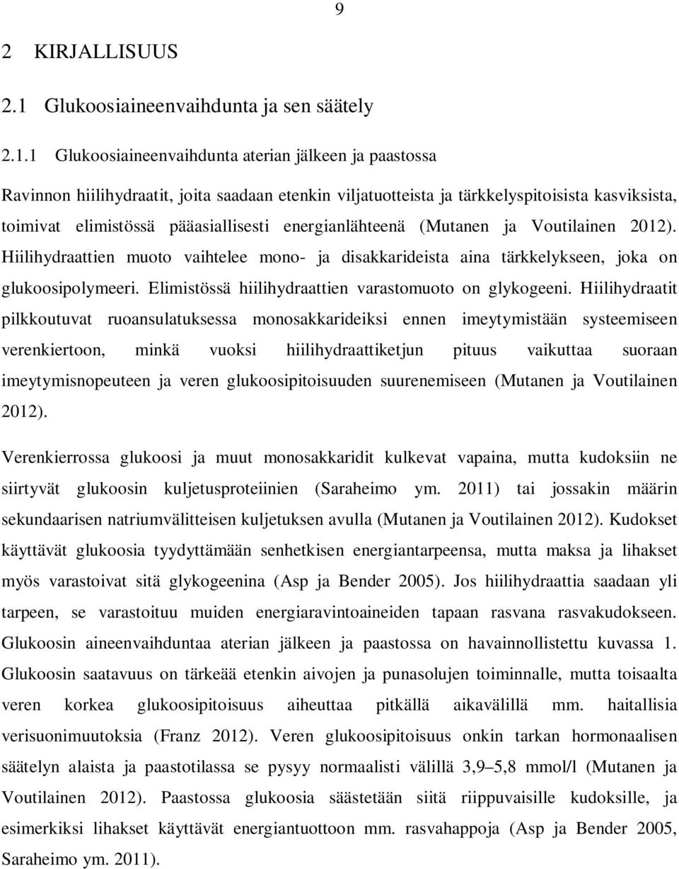 1 Glukoosiaineenvaihdunta aterian jälkeen ja paastossa Ravinnon hiilihydraatit, joita saadaan etenkin viljatuotteista ja tärkkelyspitoisista kasviksista, toimivat elimistössä pääasiallisesti