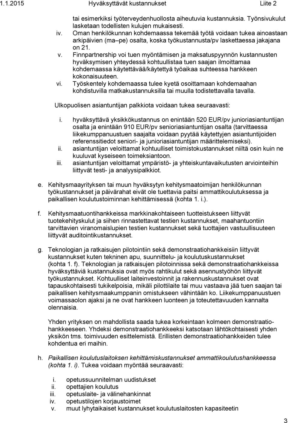 idaan tukea ainoastaan arkipäivien (ma pe) osalta, koska työkustannusta/pv laskettaessa jakajana on 21. v.