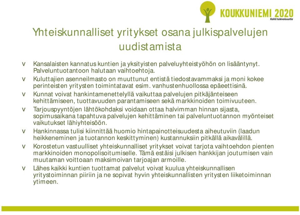 v Kunnat voivat hankintamenettelyllä vaikuttaa palvelujen pitkäjänteiseen kehittämiseen, tuottavuuden parantamiseen sekä markkinoiden toimivuuteen.