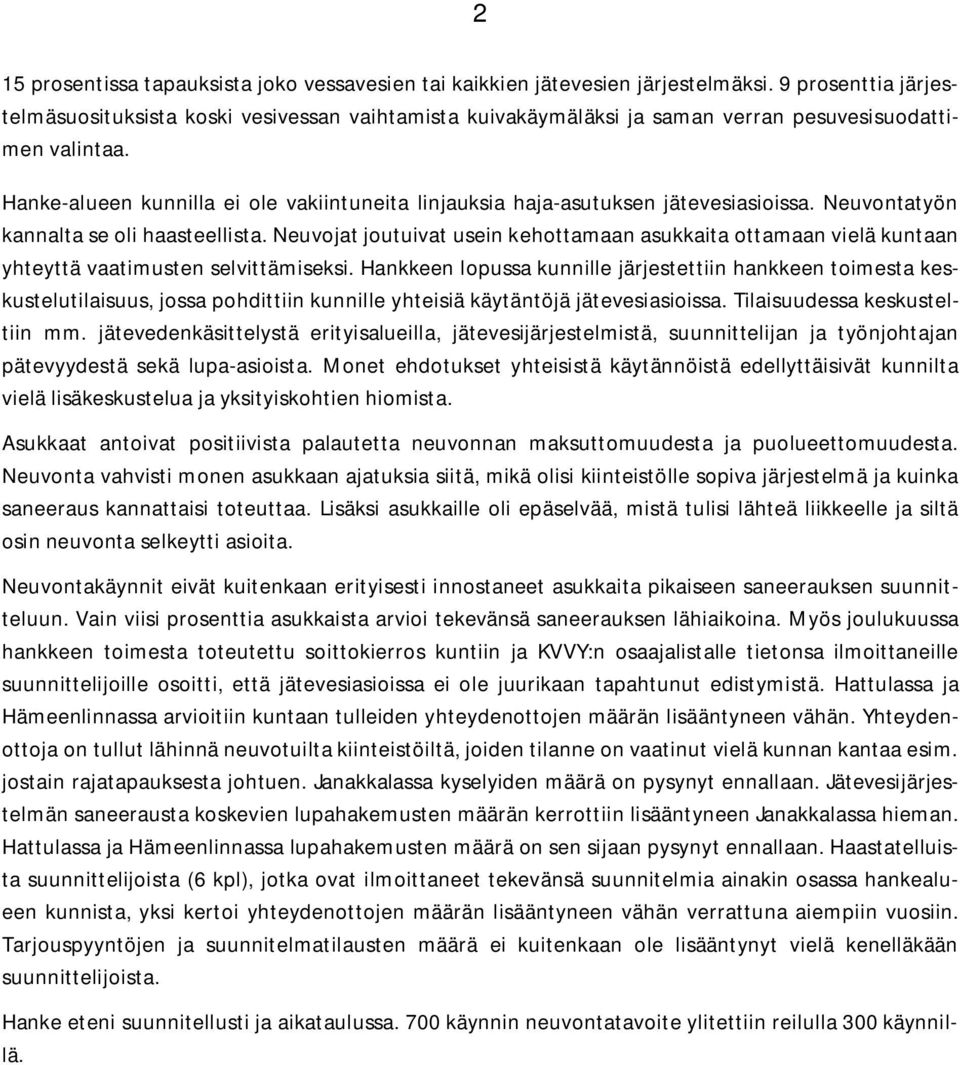 Hanke-alueen kunnilla ei ole vakiintuneita linjauksia haja-asutuksen jätevesiasioissa. Neuvontatyön kannalta se oli haasteellista.