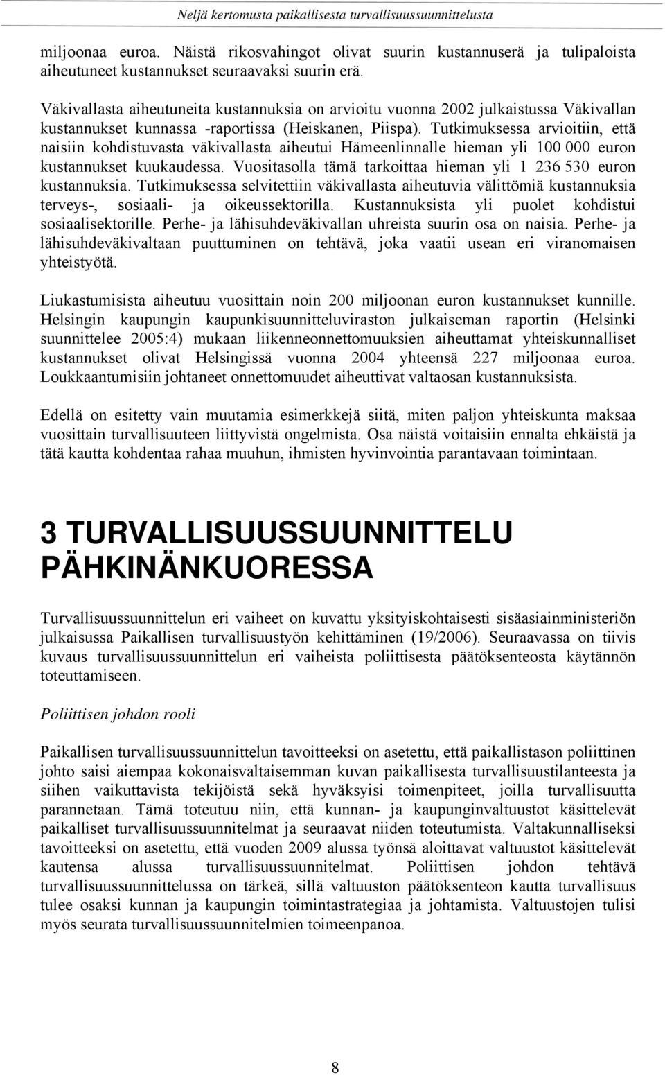 Tutkimuksessa arvioitiin, että naisiin kohdistuvasta väkivallasta aiheutui Hämeenlinnalle hieman yli 100 000 euron kustannukset kuukaudessa.