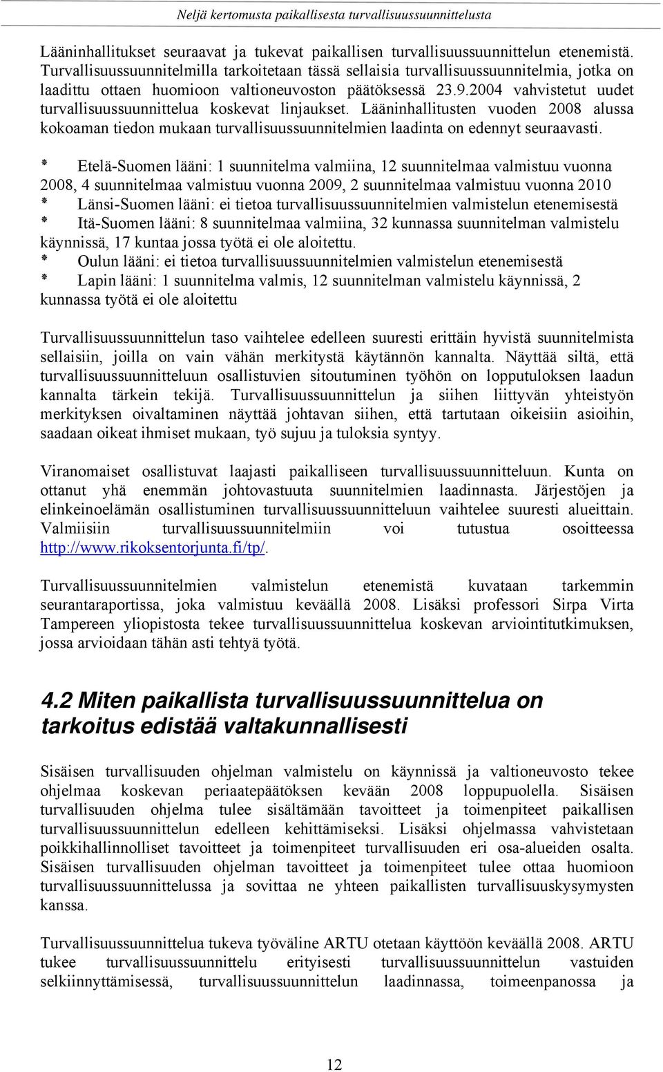 2004 vahvistetut uudet turvallisuussuunnittelua koskevat linjaukset. Lääninhallitusten vuoden 2008 alussa kokoaman tiedon mukaan turvallisuussuunnitelmien laadinta on edennyt seuraavasti.