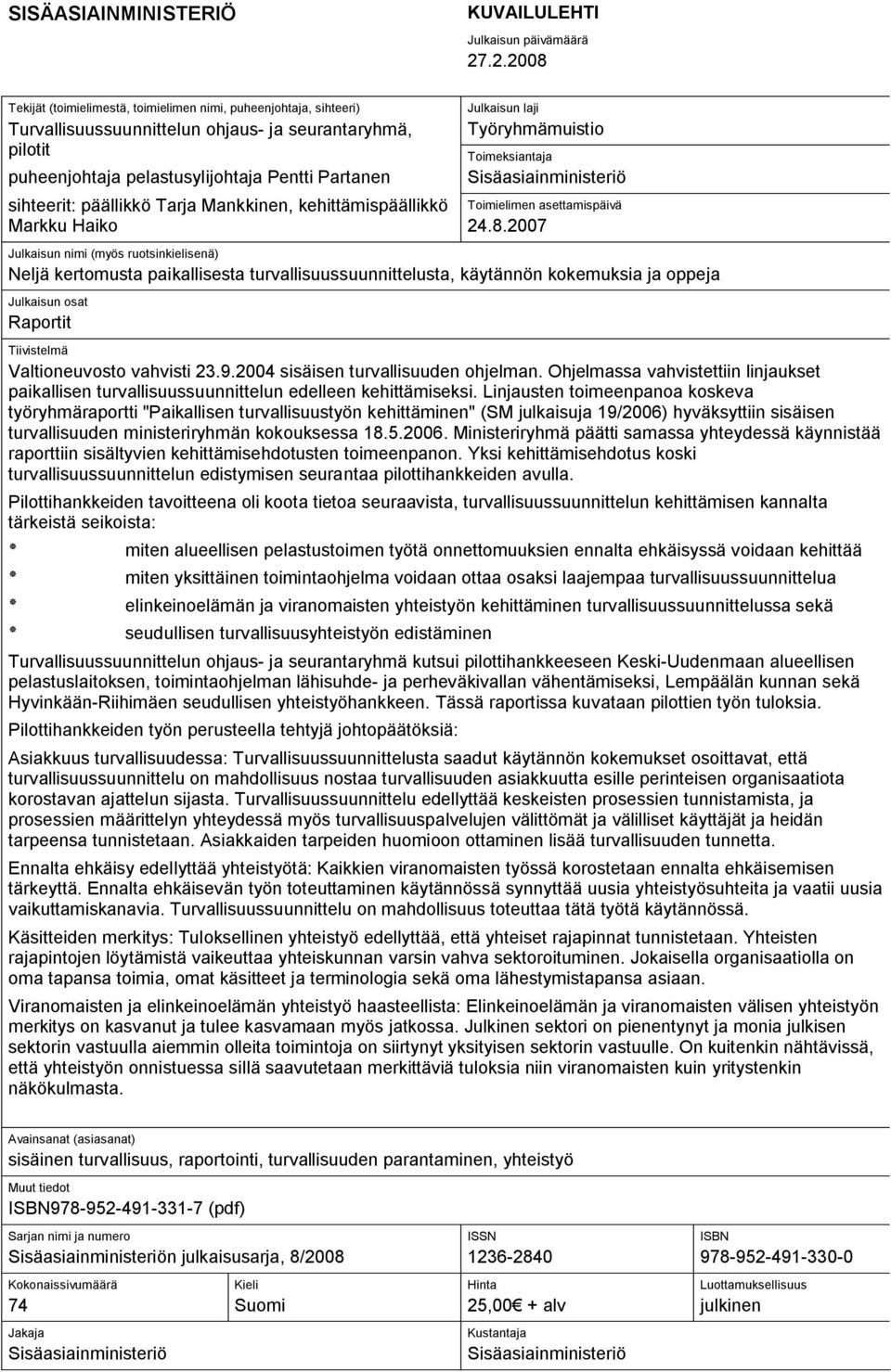 päällikkö Tarja Mankkinen, kehittämispäällikkö Markku Haiko Julkaisun laji Työryhmämuistio Toimeksiantaja Sisäasiainministeriö Toimielimen asettamispäivä 24.8.