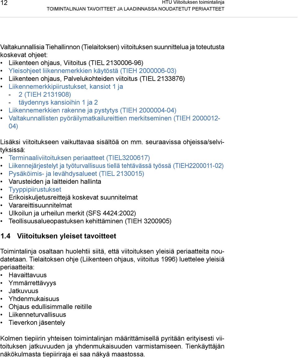 1 ja - 2 (TIEH 2131908) - täydennys kansioihin 1 ja 2 Liikennemerkkien rakenne ja pystytys (TIEH 2000004-04) Valtakunnallisten pyöräilymatkailureittien merkitseminen (TIEH 2000012-04) Lisäksi