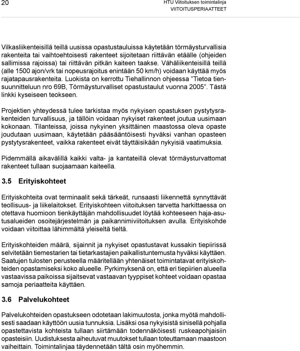 Vähäliikenteisillä teillä (alle 1500 ajon/vrk tai nopeusrajoitus enintään 50 km/h) voidaan käyttää myös rajatapausrakenteita.