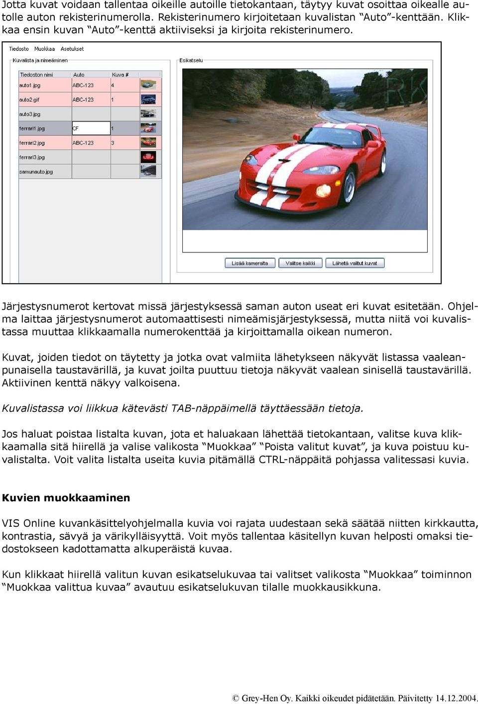 Ohjelma laittaa järjestysnumerot automaattisesti nimeämisjärjestyksessä, mutta niitä voi kuvalistassa muuttaa klikkaamalla numerokenttää ja kirjoittamalla oikean numeron.