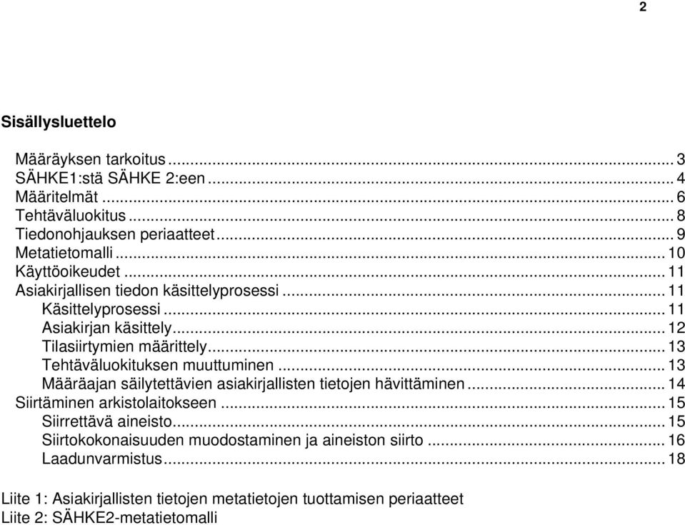 .. 13 Tehtäväluokituksen muuttuminen... 13 Määräajan säilytettävien asiakirjallisten tietojen hävittäminen... 14 Siirtäminen arkistolaitokseen... 15 Siirrettävä aineisto.