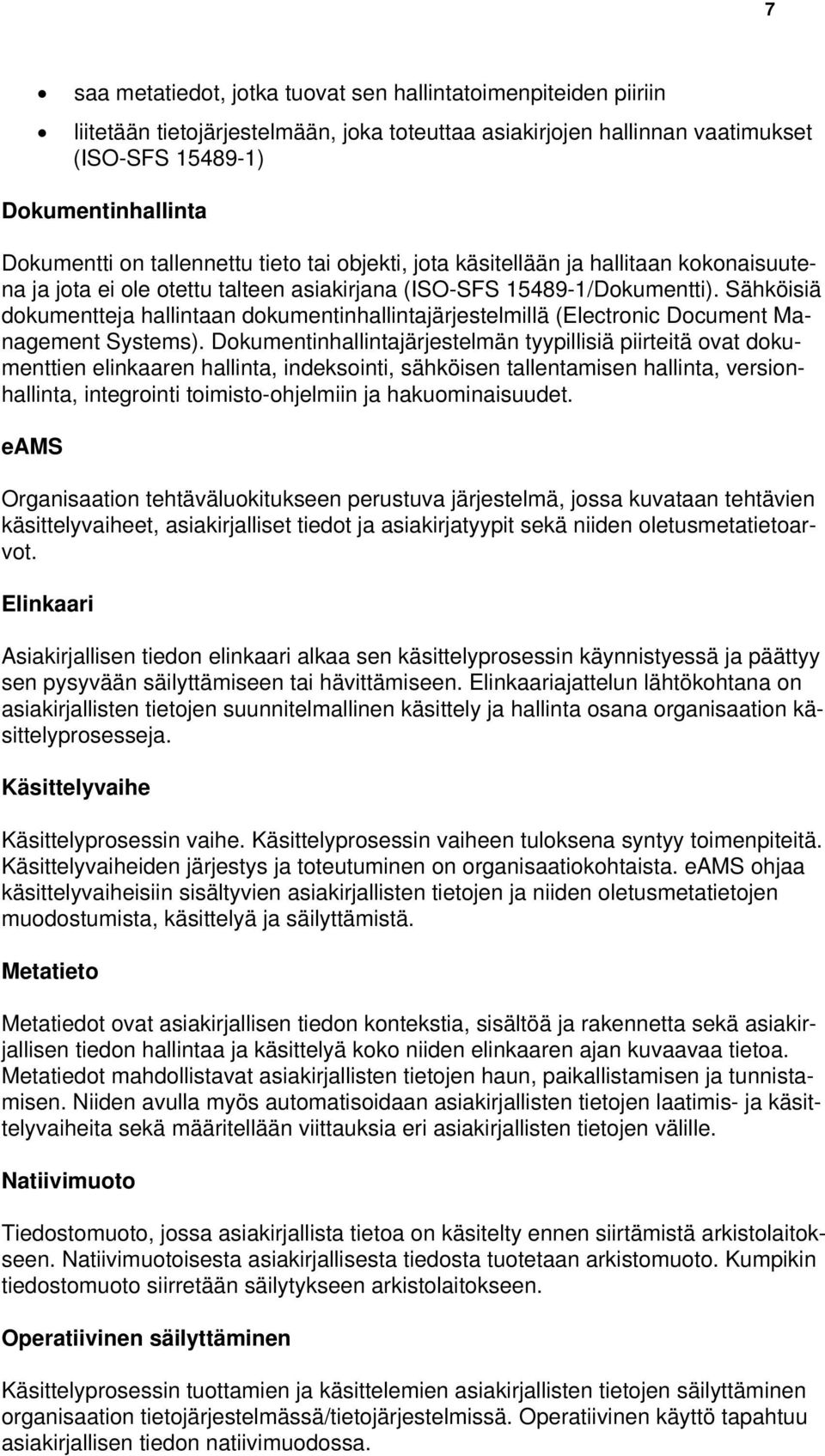Sähköisiä dokumentteja hallintaan dokumentinhallintajärjestelmillä (Electronic Document Management Systems).