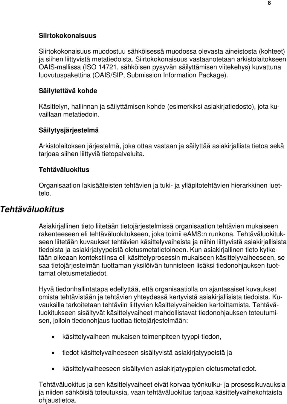 Säilytettävä kohde Käsittelyn, hallinnan ja säilyttämisen kohde (esimerkiksi asiakirjatiedosto), jota kuvaillaan metatiedoin.